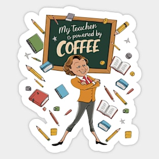 My teacher is powered by coffee Sticker